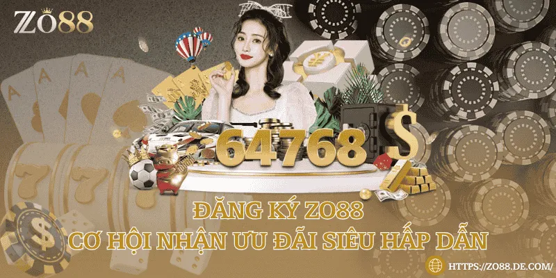 Đăng ký Zo88 - Cơ hội nhận ưu đãi siêu hấp dẫn