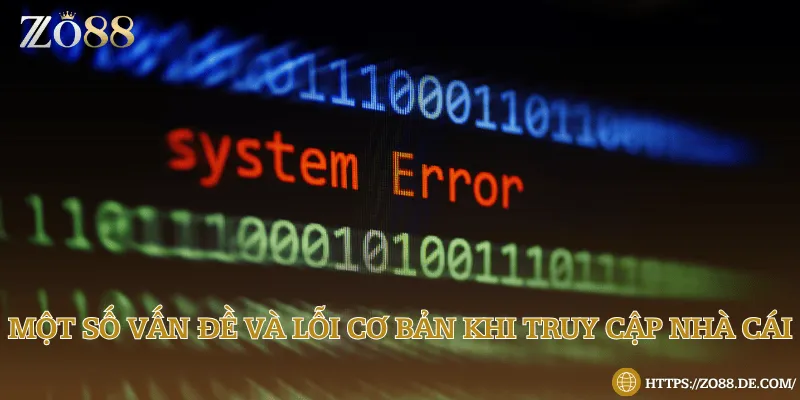 Đăng nhập Zo88 khám phá thế giới giải trí đẳng cấp 2025 Một số vấn đề và lỗi cơ bản khi truy cập nhà cái