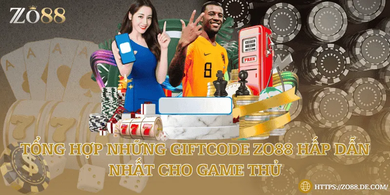 Tổng hợp những giftcode Zo88 hấp dẫn nhất cho game thủ