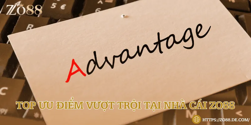 Nhà cái Zo88 sở hữu nhiều ưu điểm vượt bậc về tính năng đặt cược và đổi thưởng